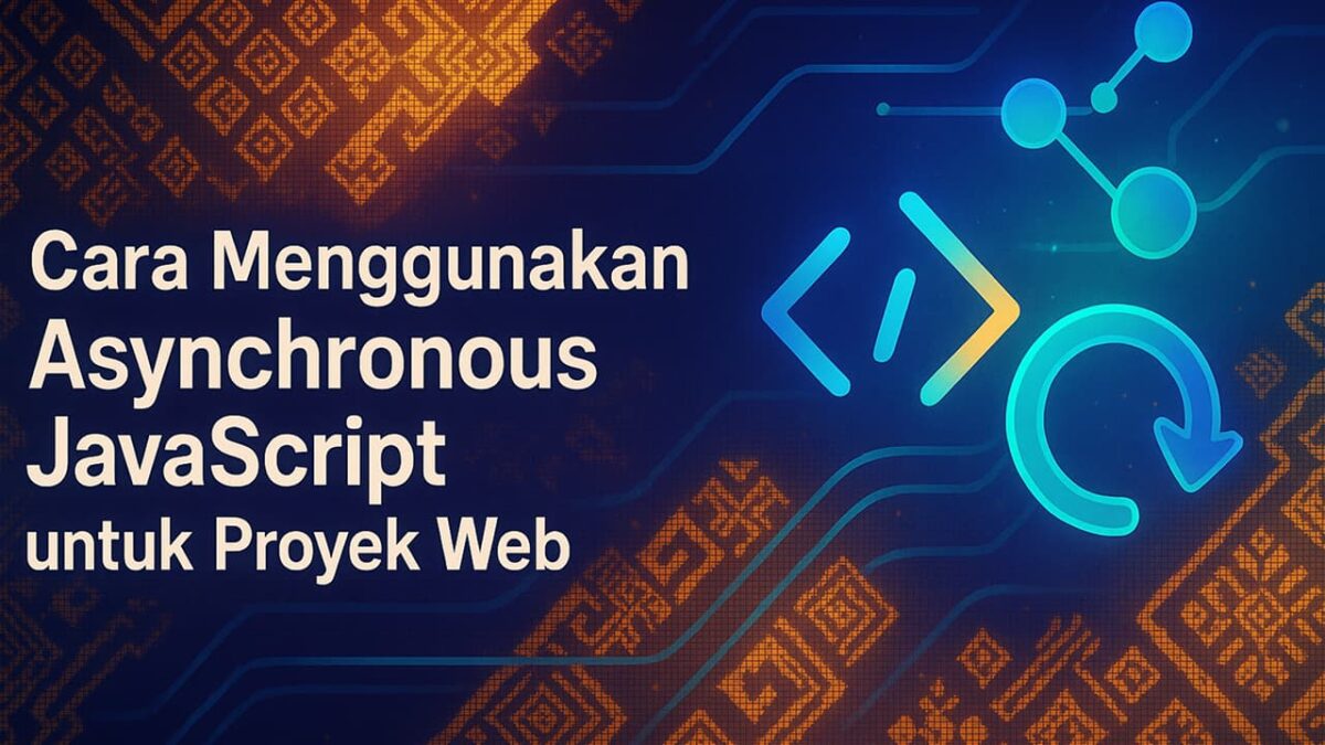 Cara Menggunakan Asynchronous JavaScript untuk Proyek Web