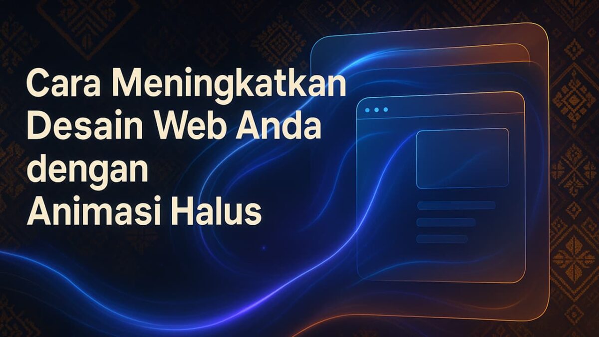 Cara Meningkatkan Desain Web Anda dengan Animasi Halus