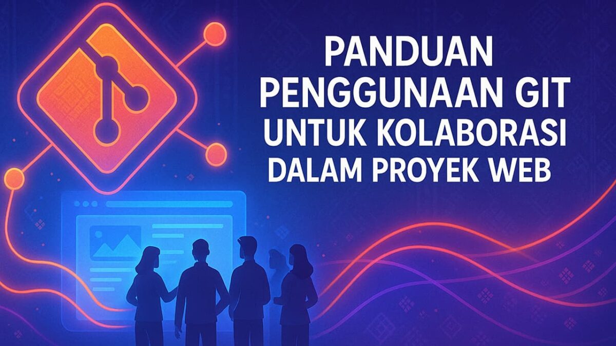 Panduan Penggunaan Git untuk Kolaborasi dalam Proyek Web